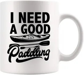 I Need A Good Paddling Kayaking Gifts For Women Men Kayak Lovers Funny Novelty Drinkware Ceramic Mug 11 oz White 11 oz